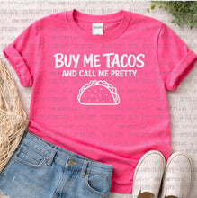 Load image into Gallery viewer, Buy Me Tacos & Tell Me I'm Pretty