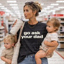 Load image into Gallery viewer, Go Ask Your Dad