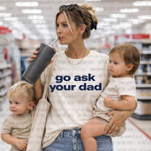 Load image into Gallery viewer, Go Ask Your Dad