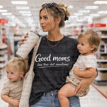 Load image into Gallery viewer, Good Moms Lose Their Sh*t Sometimes