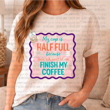 Load image into Gallery viewer, My Cup is Half Full Front