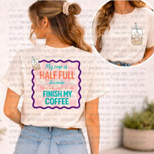 Load image into Gallery viewer, My Cup is Half Full Front/Back