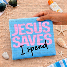 Load image into Gallery viewer, Jesus Saves, I Spend