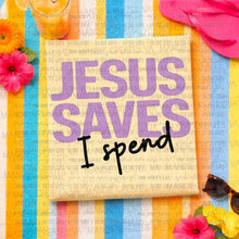 Load image into Gallery viewer, Jesus Saves, I Spend