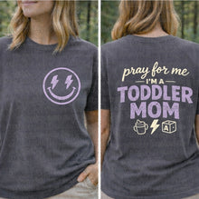 Load image into Gallery viewer, Pray For Me...I'm a Toddler Mom Front/Back