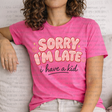 Load image into Gallery viewer, Sorry I'm Late, I Have Kids