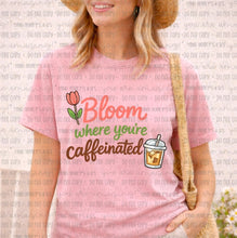 Load image into Gallery viewer, Bloom Where You're Caffeinated Front
