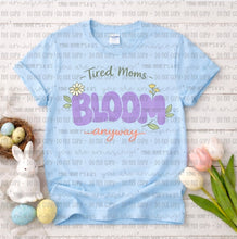 Load image into Gallery viewer, Tired Moms Bloom Anyway

