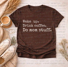 Load image into Gallery viewer, Wake up. Drink coffee. Do mom stuff.
