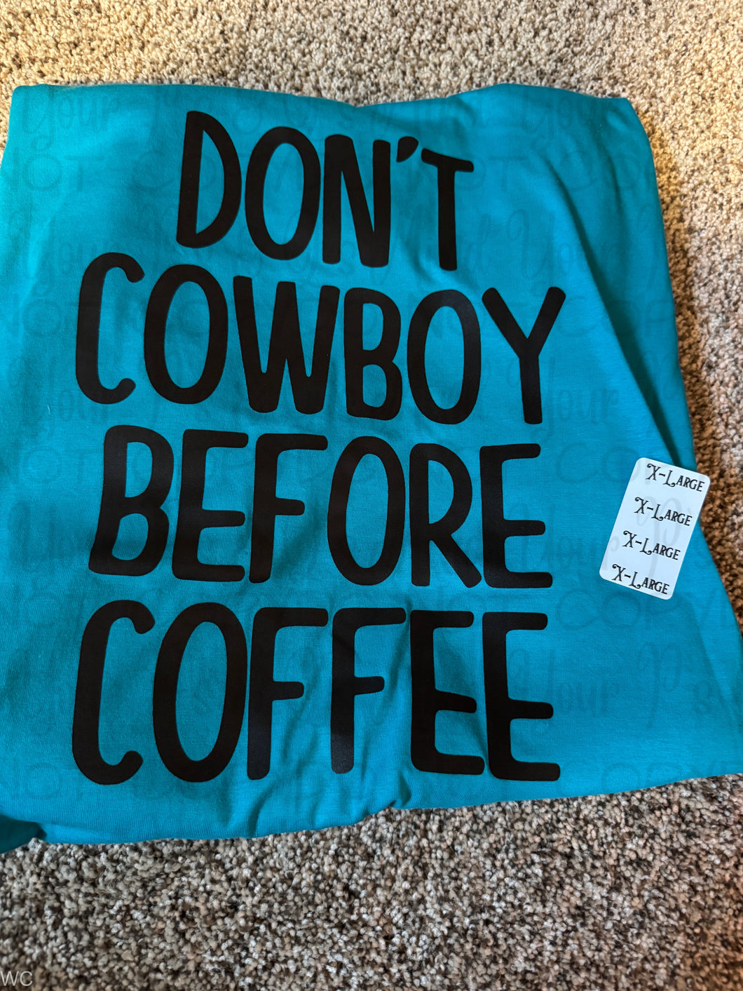 X-Large - Don't Cowboy Before Coffee Tee