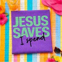 Load image into Gallery viewer, Jesus Saves, I Spend
