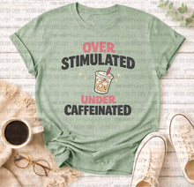 Load image into Gallery viewer, Over Stimulated and Under Caffeinated
