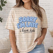 Load image into Gallery viewer, Sorry I'm Late, I Have Kids
